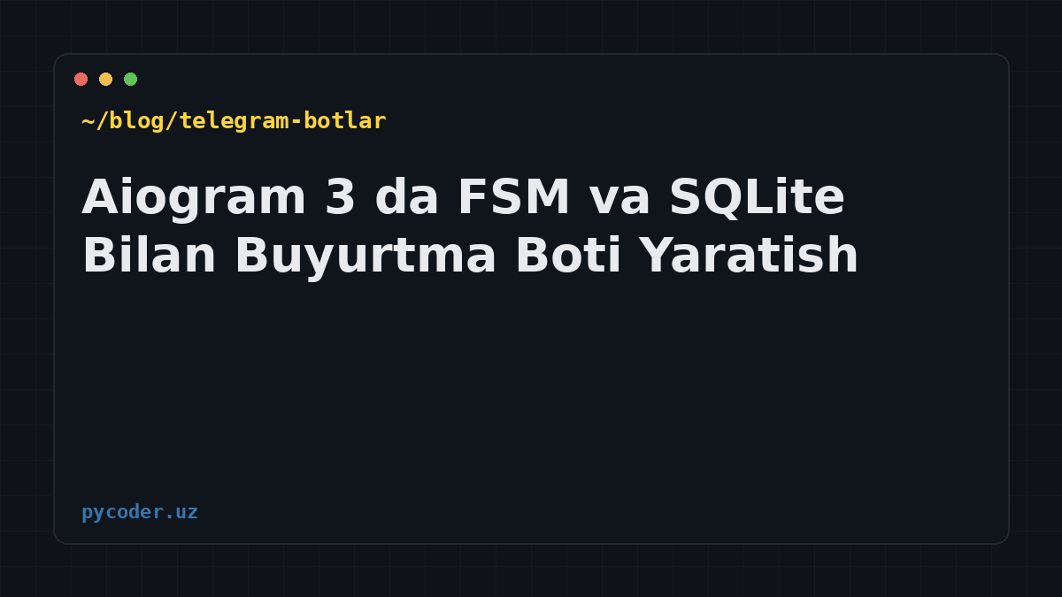 Aiogram 3 da FSM va SQLite Bilan Buyurtma Boti Yaratish