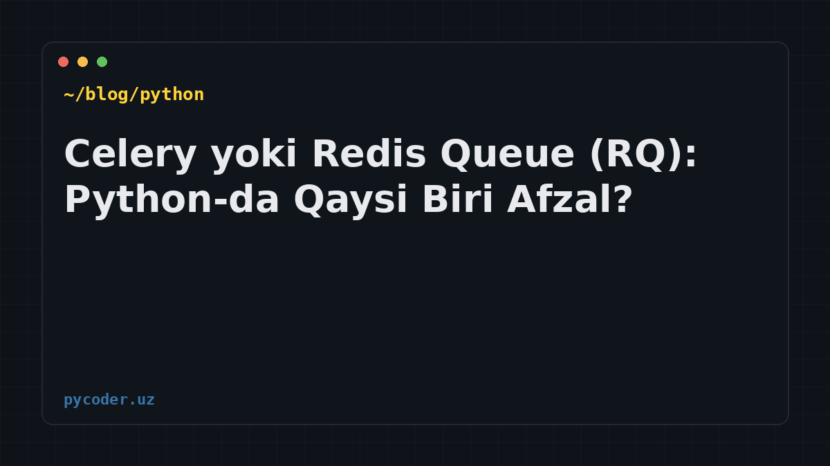 Celery yoki Redis Queue (RQ): Python-da Qaysi Biri Afzal?