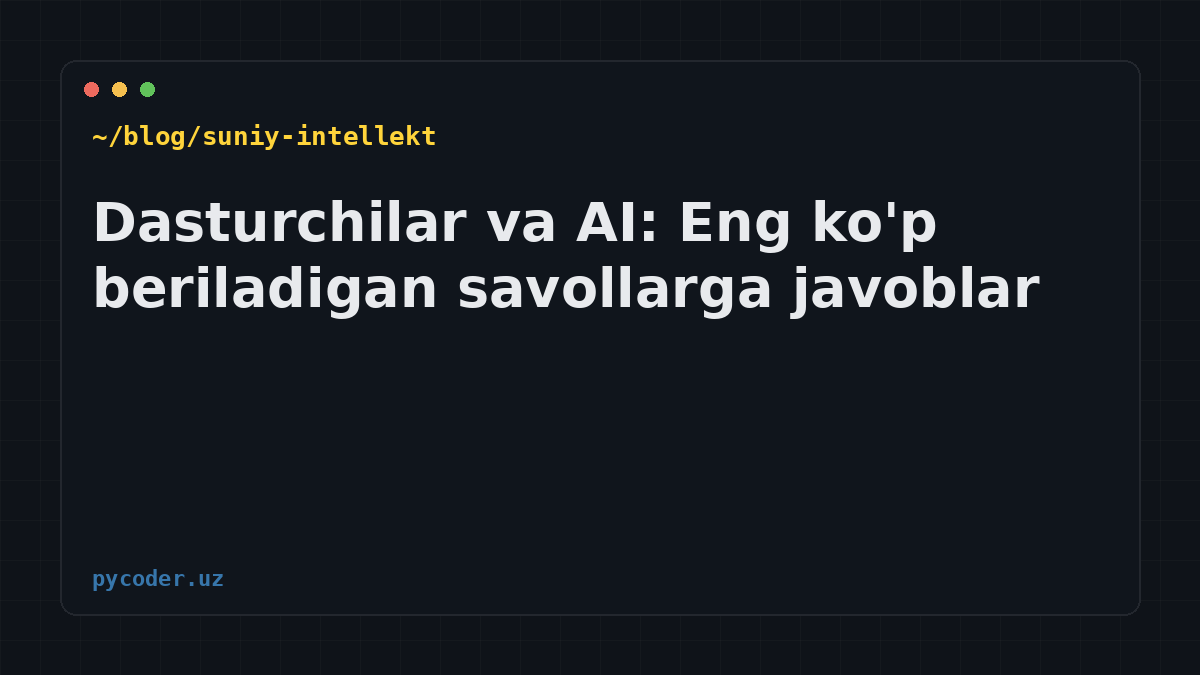 Dasturchilar va AI: Eng ko'p beriladigan savollarga javoblar
