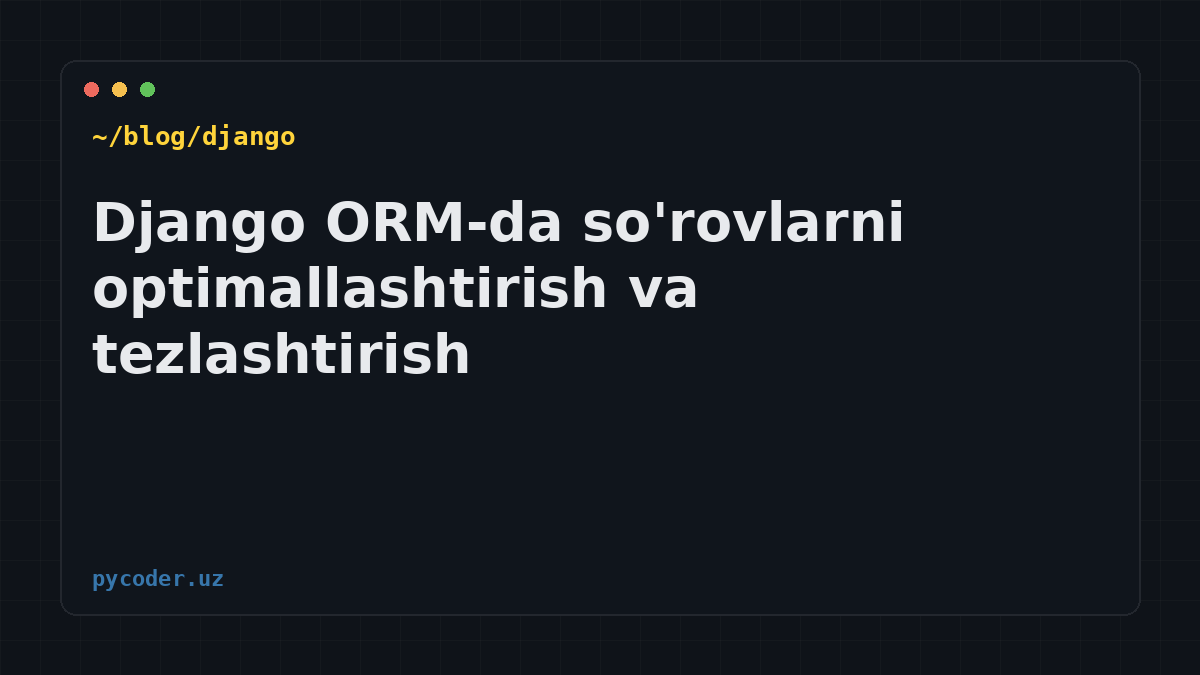 Django ORM-da so'rovlarni optimallashtirish va tezlashtirish
