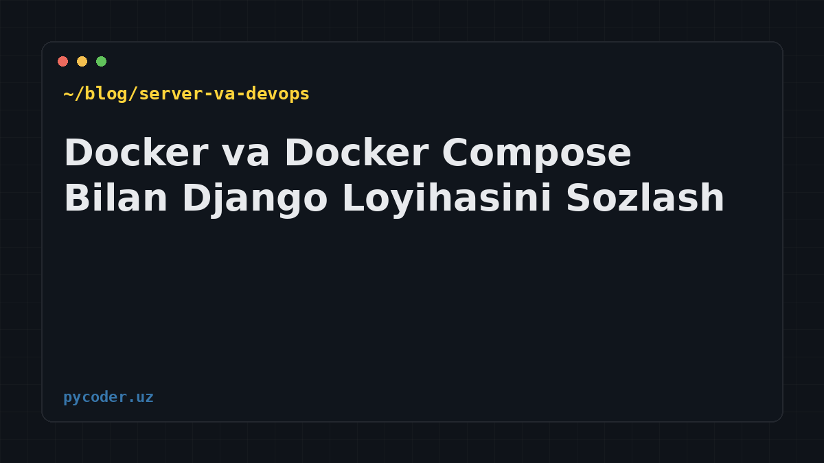Docker va Docker Compose Bilan Django Loyihasini Sozlash