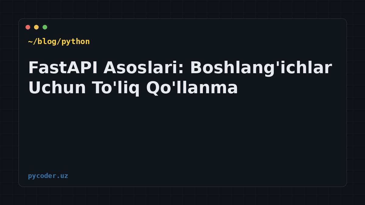 FastAPI Asoslari: Boshlang'ichlar Uchun To'liq Qo'llanma