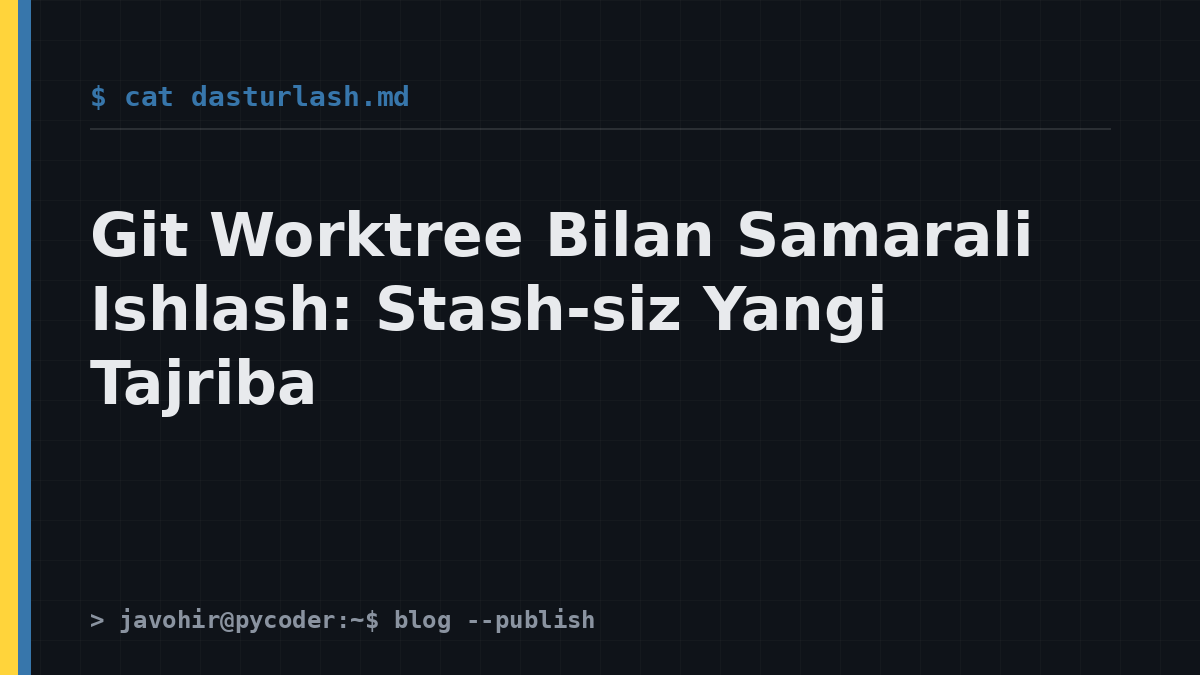 Git Worktree Bilan Samarali Ishlash: Stash-siz Yangi Tajriba