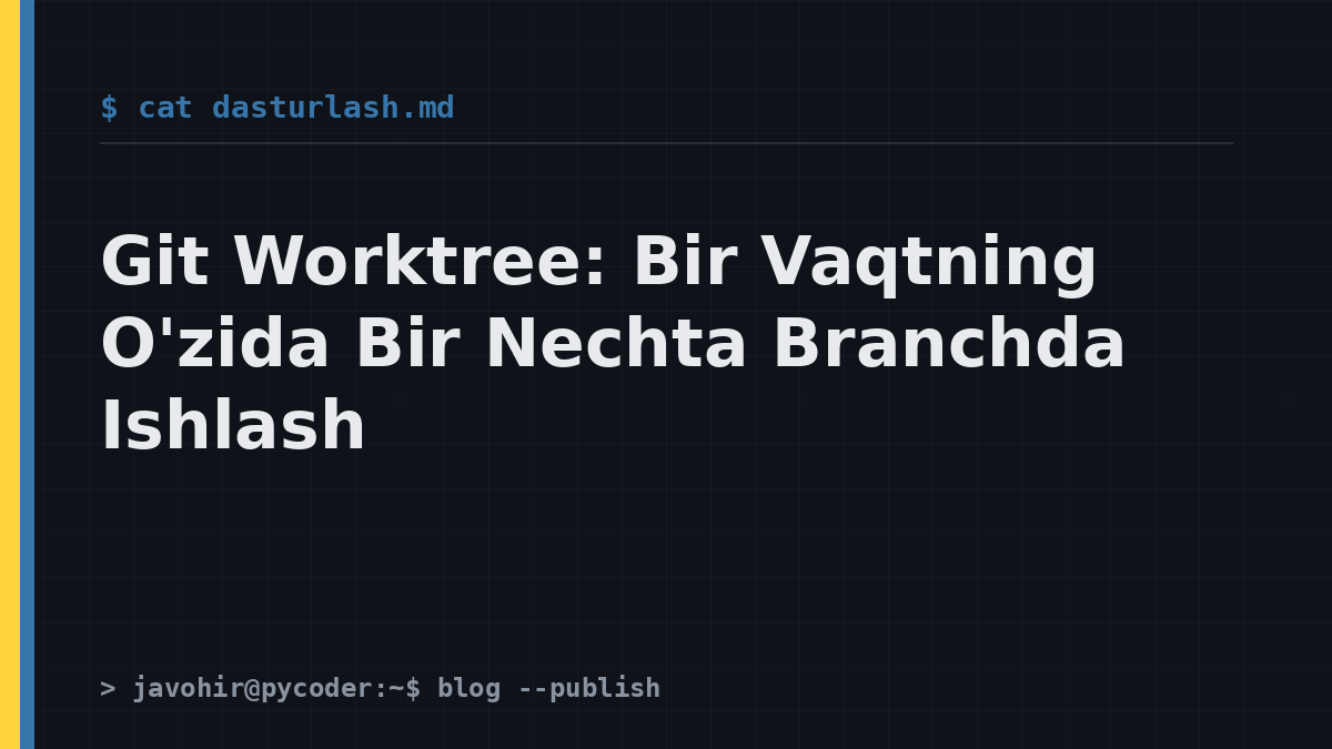 Git Worktree: Bir Vaqtning O'zida Bir Nechta Branchda Ishlash