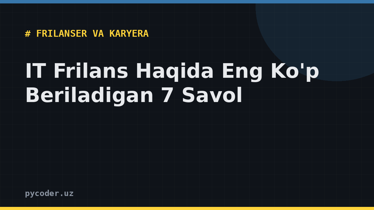 IT Frilans Haqida Eng Ko'p Beriladigan 7 Savol