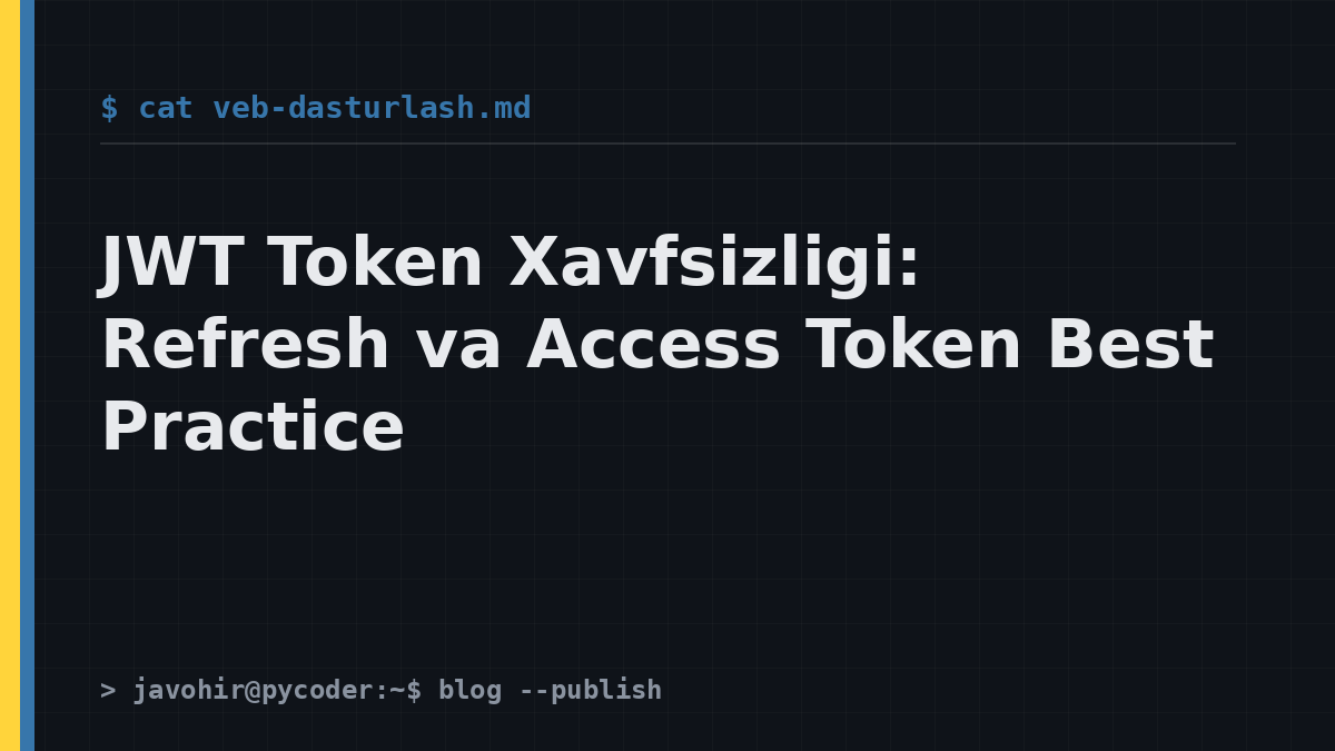JWT Token Xavfsizligi: Refresh va Access Token Best Practice