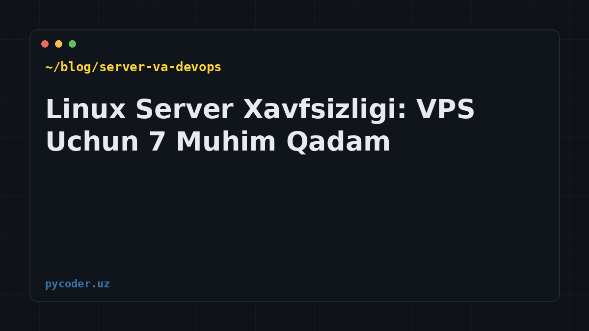 Linux Server Xavfsizligi: VPS Uchun 7 Muhim Qadam