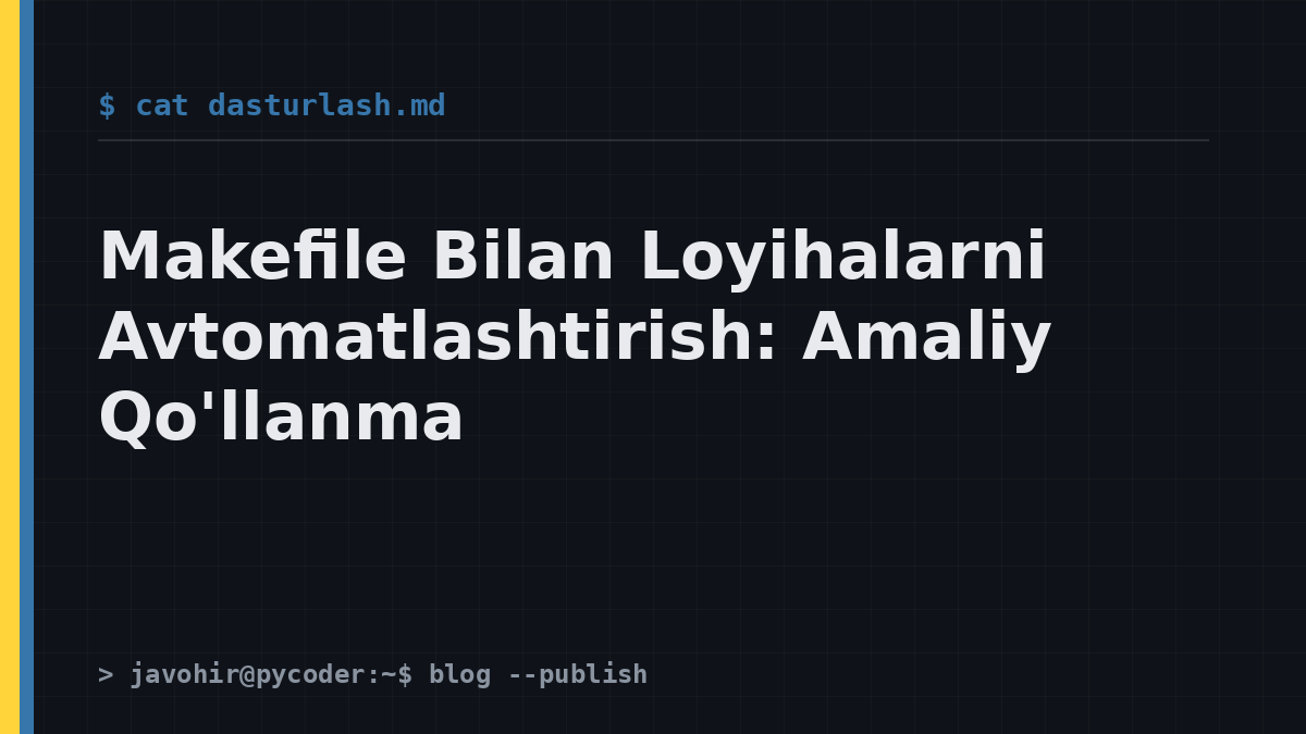 Makefile Bilan Loyihalarni Avtomatlashtirish: Amaliy Qo'llanma