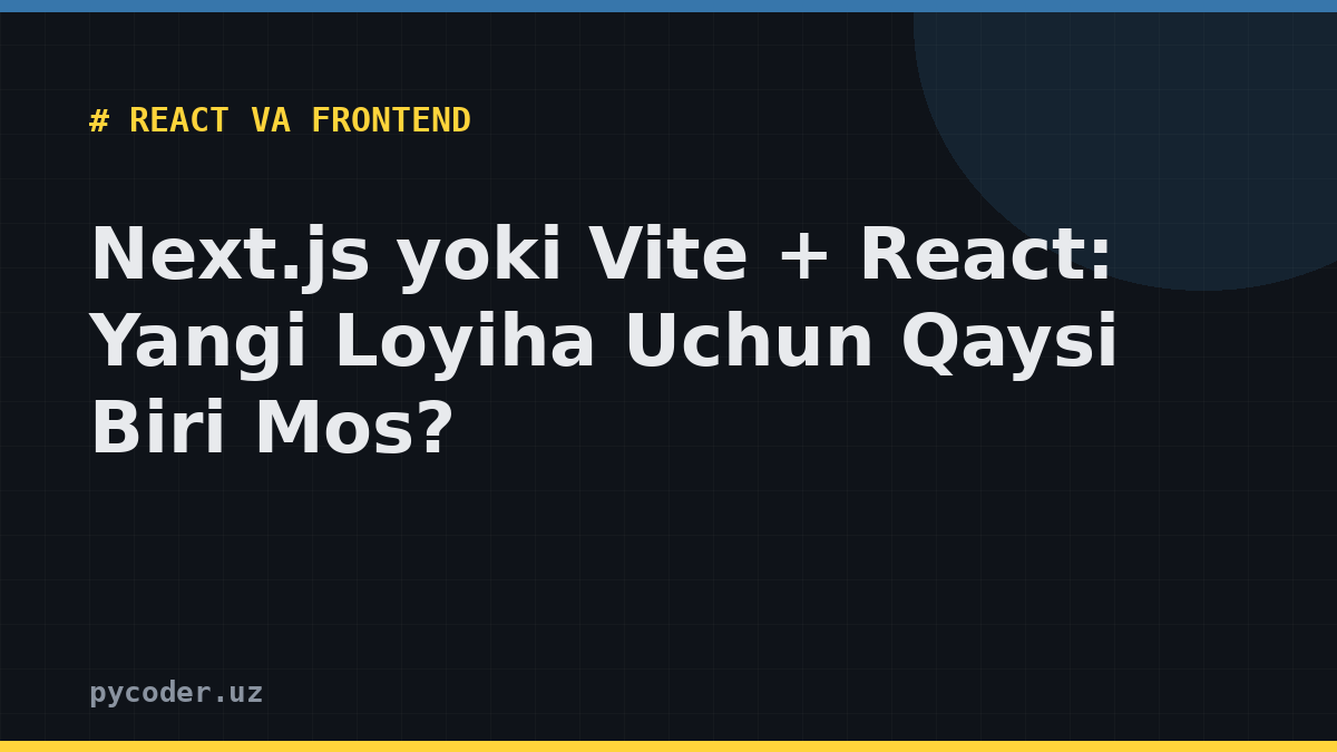 Next.js yoki Vite + React: Yangi Loyiha Uchun Qaysi Biri Mos?