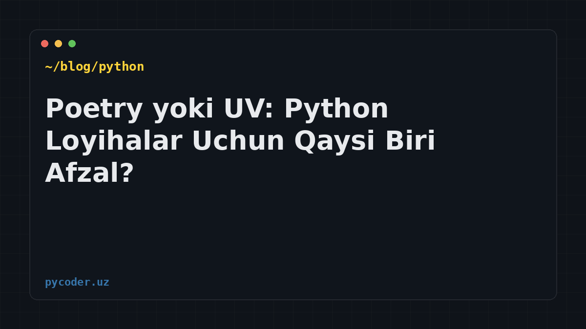 Poetry yoki UV: Python Loyihalar Uchun Qaysi Biri Afzal?
