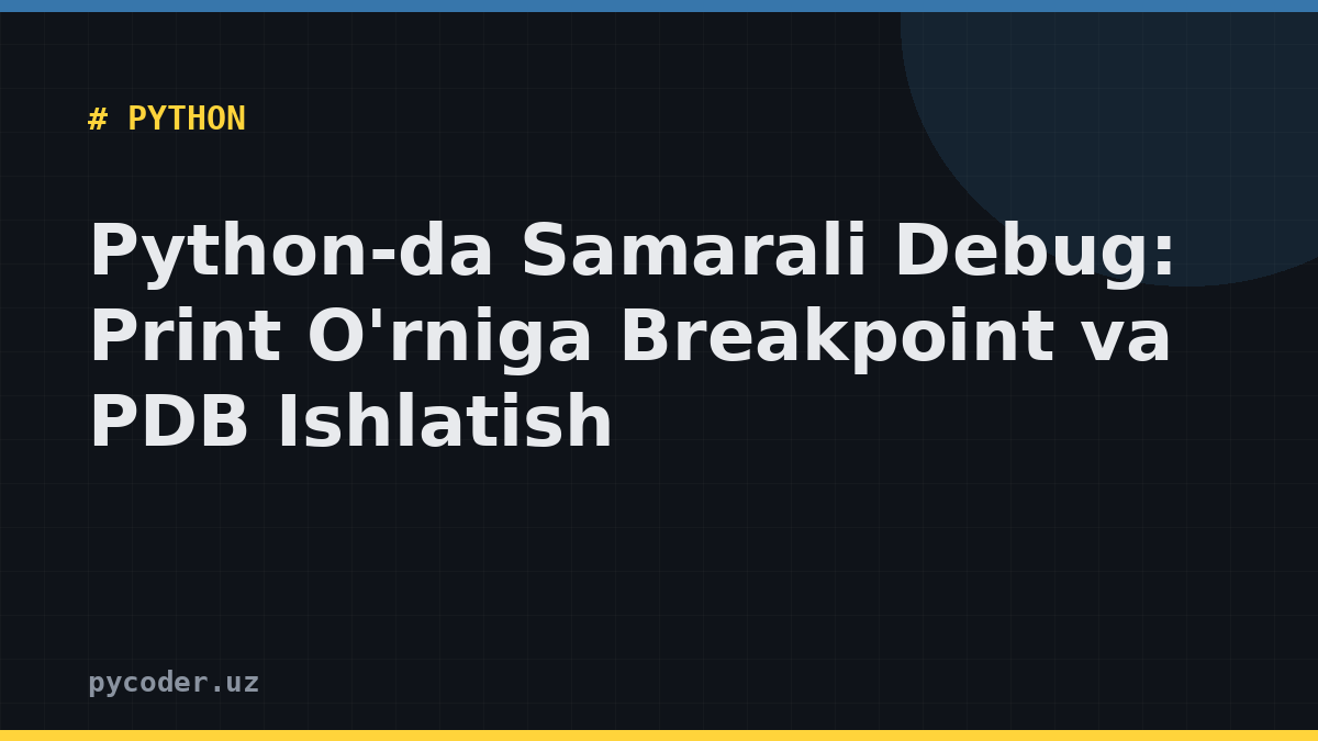 Python-da Samarali Debug: Print O'rniga Breakpoint va PDB Ishlatish