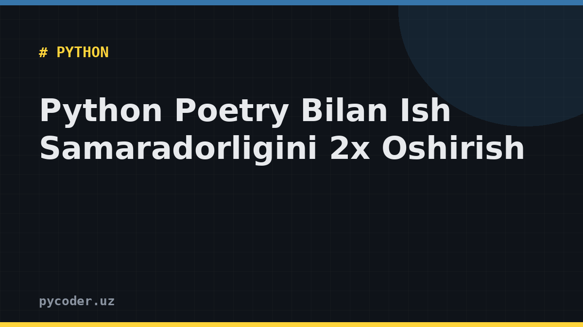 Python Poetry Bilan Ish Samaradorligini 2x Oshirish