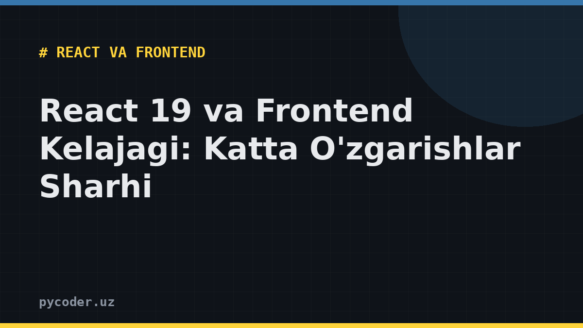 React 19 va Frontend Kelajagi: Katta O'zgarishlar Sharhi