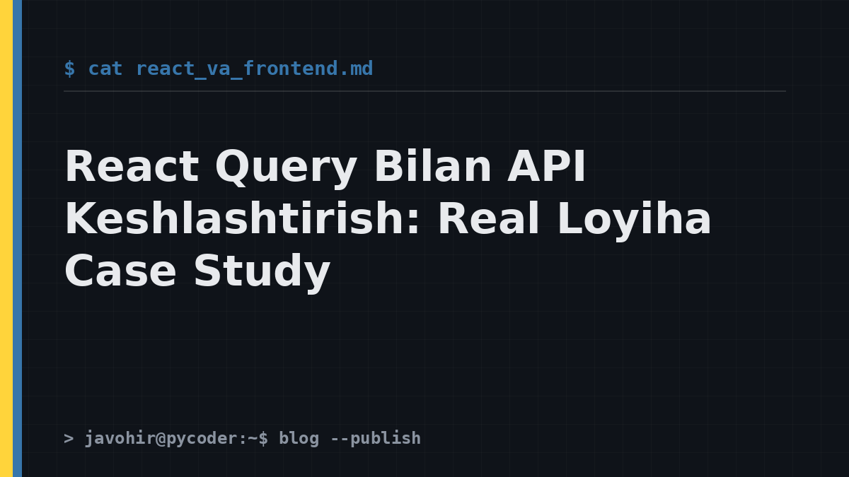 React Query Bilan API Keshlashtirish: Real Loyiha Case Study