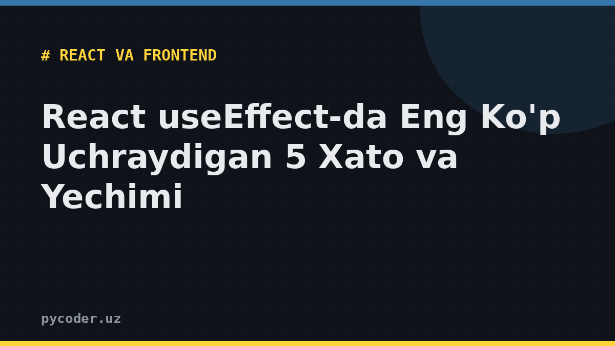 React useEffect-da Eng Ko'p Uchraydigan 5 Xato va Yechimi