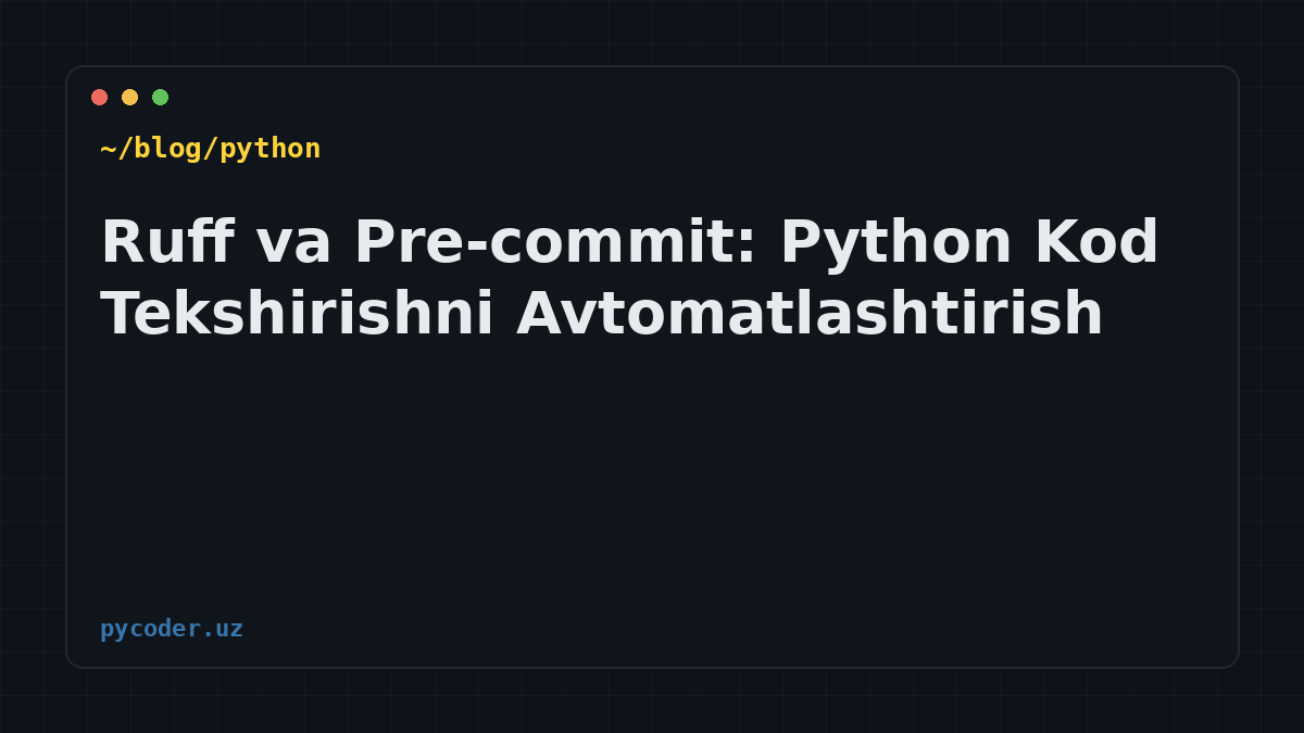 Ruff va Pre-commit: Python Kod Tekshirishni Avtomatlashtirish