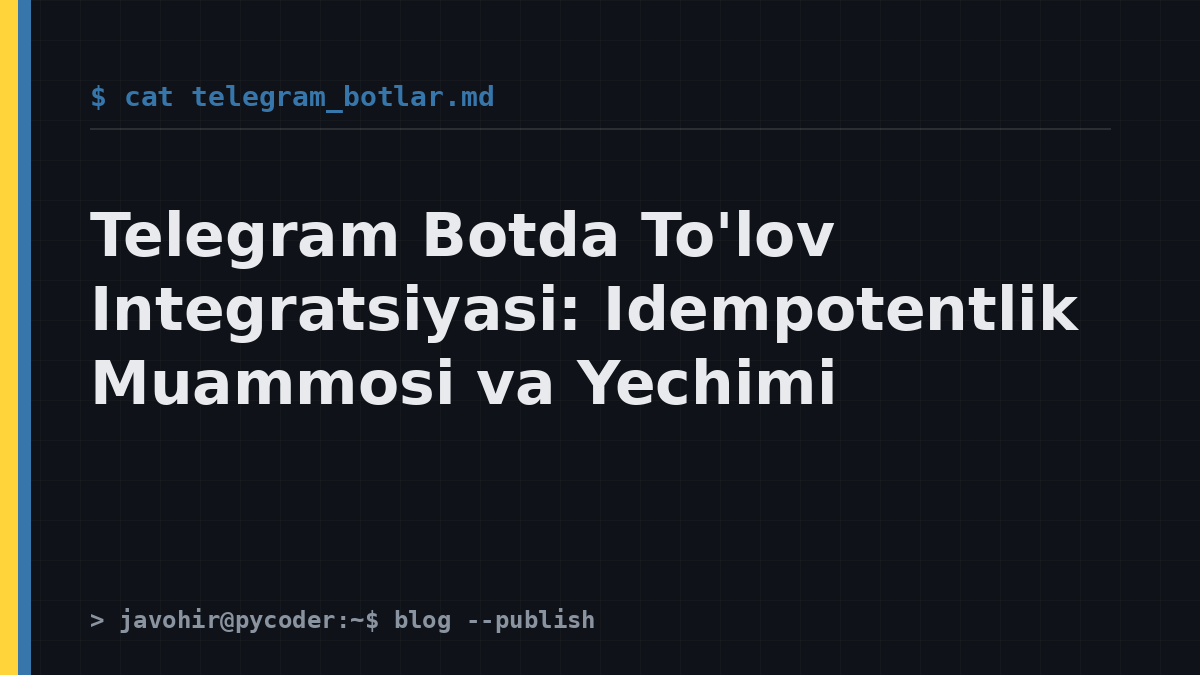 Telegram Botda To'lov Integratsiyasi: Idempotentlik Muammosi va Yechimi