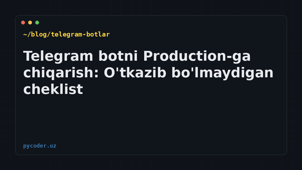 Telegram botni Production-ga chiqarish: O'tkazib bo'lmaydigan cheklist