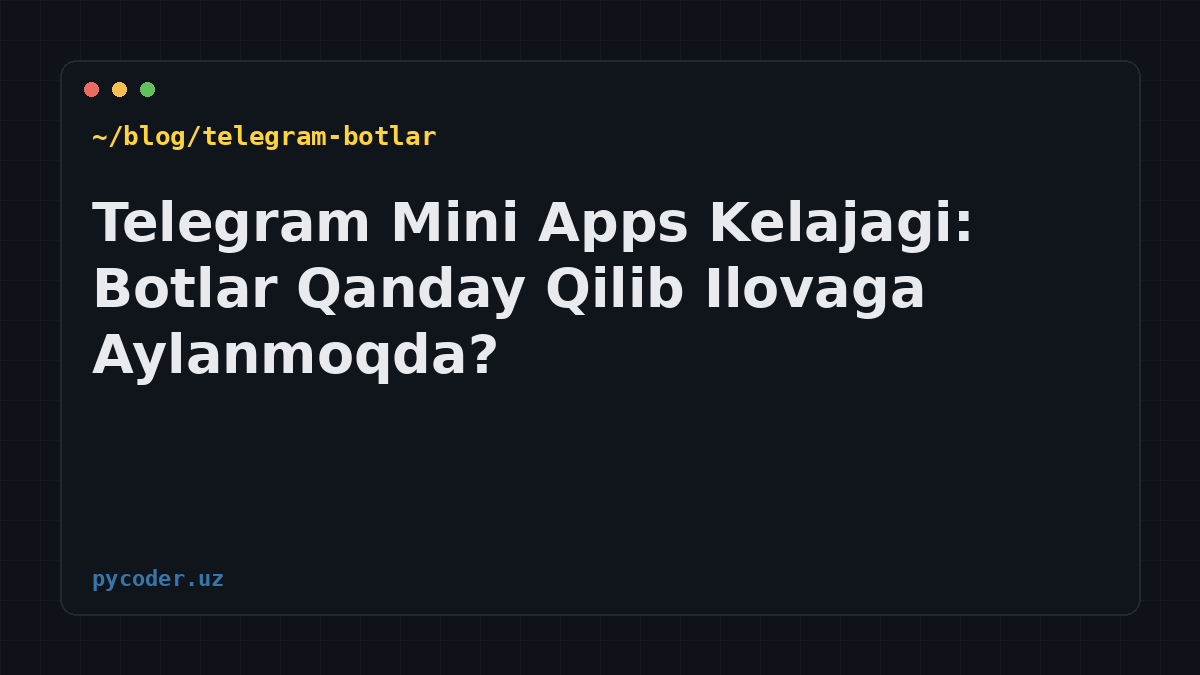 Telegram Mini Apps Kelajagi: Botlar Qanday Qilib Ilovaga Aylanmoqda?