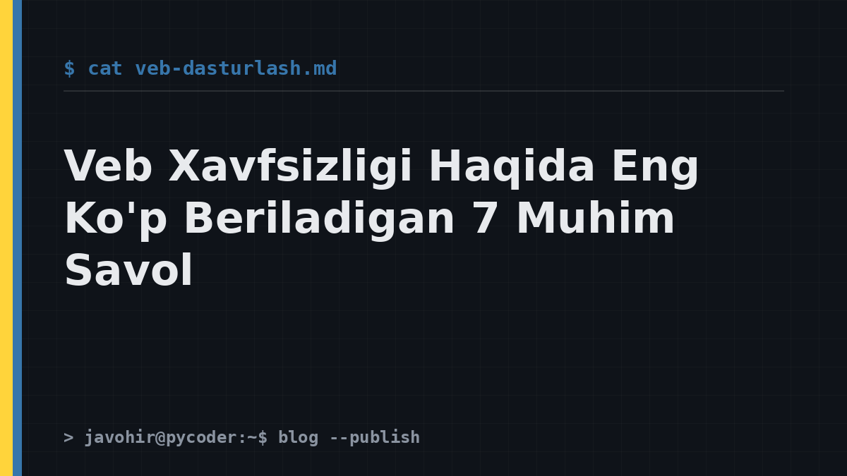 Veb Xavfsizligi Haqida Eng Ko'p Beriladigan 7 Muhim Savol