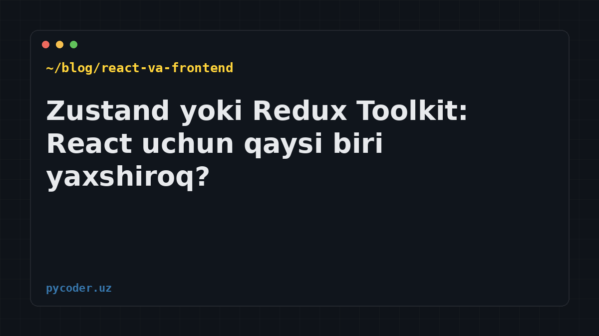 Zustand yoki Redux Toolkit: React uchun qaysi biri yaxshiroq?